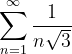 \dpi{120} \sum_{n=1}^{\infty }\frac{1}{n\sqrt{3}}